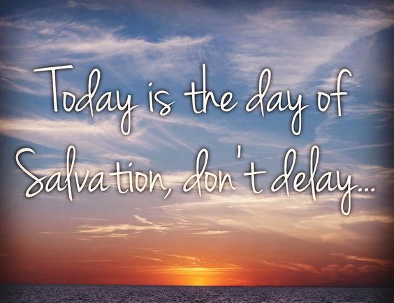 today is the day of salvation