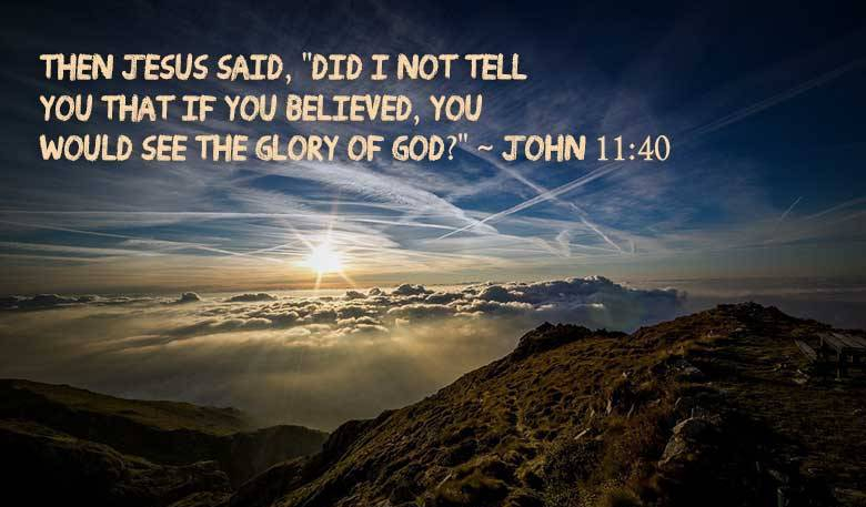 John 11 v 40 if you believe