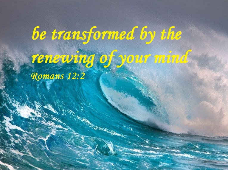 Romans 12 v 2 be transformed